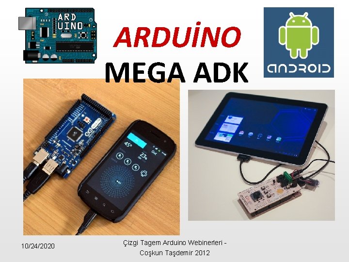 ARDUİNO MEGA ADK 10/24/2020 Çizgi Tagem Arduino Webinerleri - Coşkun Taşdemir 2012 