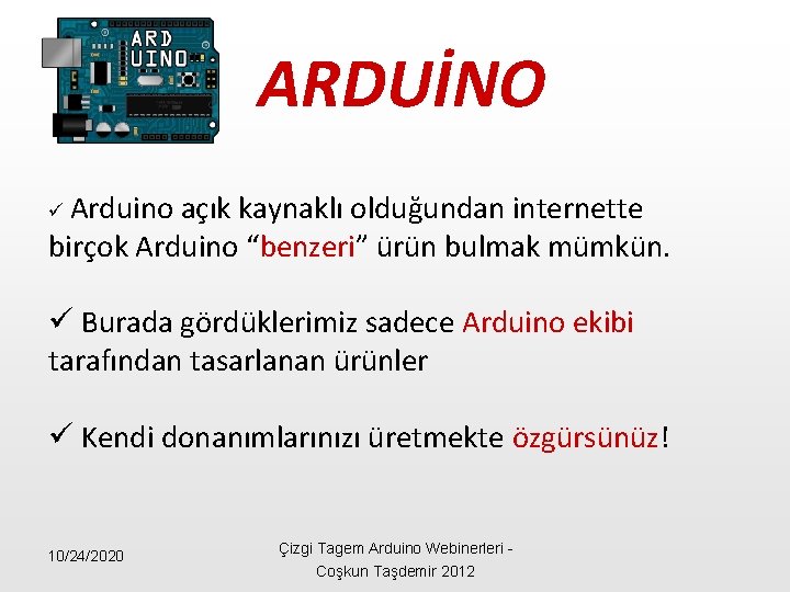 ARDUİNO ü Arduino açık kaynaklı olduğundan internette birçok Arduino “benzeri” ürün bulmak mümkün. ü