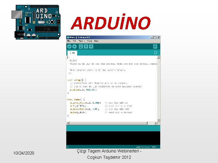 ARDUİNO 10/24/2020 Çizgi Tagem Arduino Webinerleri - Coşkun Taşdemir 2012 