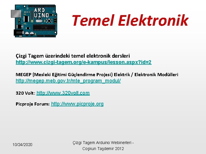 Temel Elektronik Çizgi Tagem üzerindeki temel elektronik dersleri http: //www. cizgi-tagem. org/e-kampus/lesson. aspx? id=2