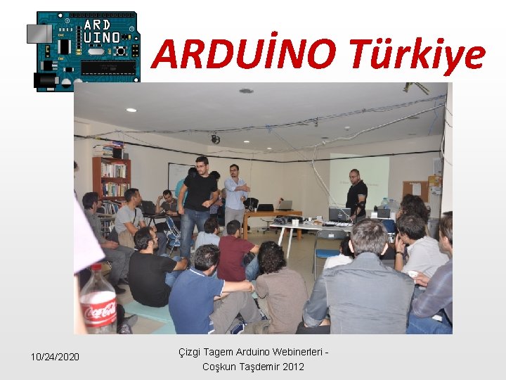 ARDUİNO Türkiye 10/24/2020 Çizgi Tagem Arduino Webinerleri - Coşkun Taşdemir 2012 