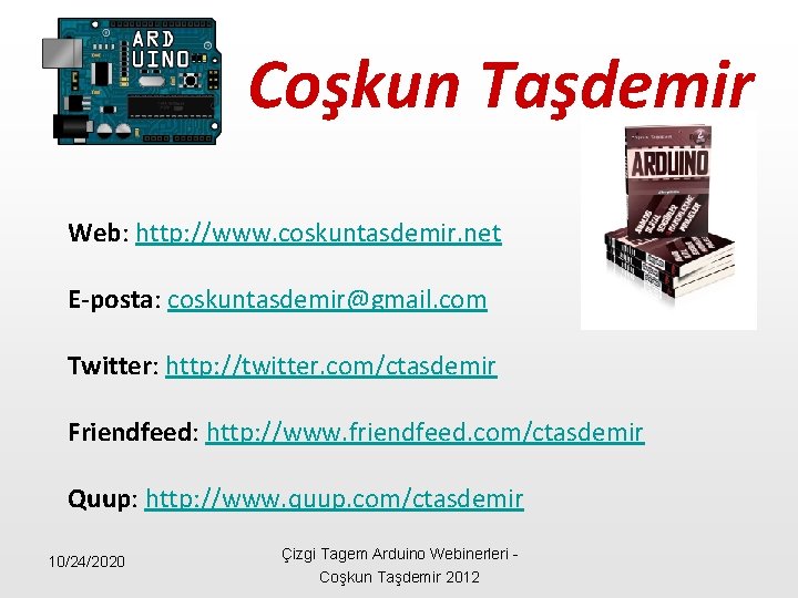 Coşkun Taşdemir Web: http: //www. coskuntasdemir. net E-posta: coskuntasdemir@gmail. com Twitter: http: //twitter. com/ctasdemir