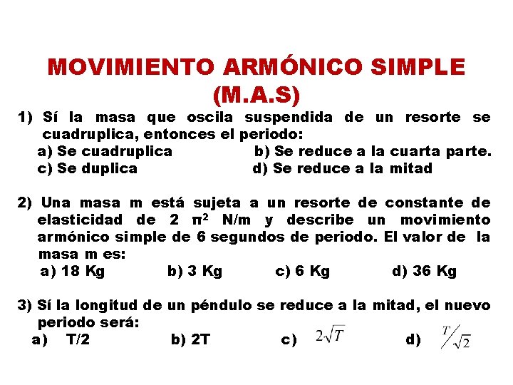 MOVIMIENTO ARMÓNICO SIMPLE (M. A. S) 1) Sí la masa que oscila suspendida de