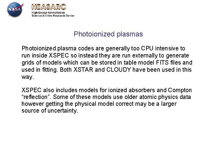Photoionized plasmas Photoionized plasma codes are generally too CPU intensive to run inside XSPEC Photoionized plasmas Photoionized plasma codes are generally too CPU intensive to run inside XSPEC