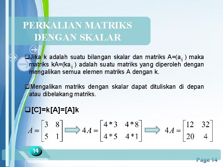 PERKALIAN MATRIKS DENGAN SKALAR q. Jika k adalah suatu bilangan skalar dan matriks A=(aij