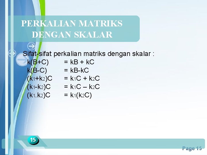 PERKALIAN MATRIKS DENGAN SKALAR Sifat-sifat perkalian matriks dengan skalar : k(B+C) = k. B