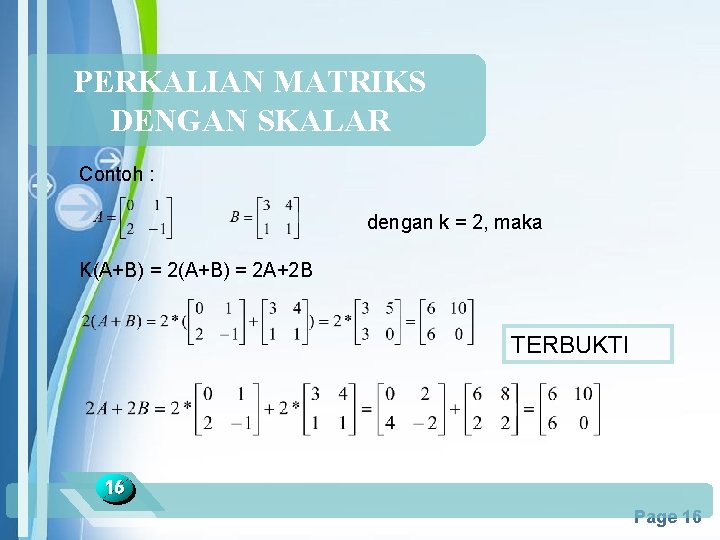 PERKALIAN MATRIKS DENGAN SKALAR Contoh : dengan k = 2, maka K(A+B) = 2