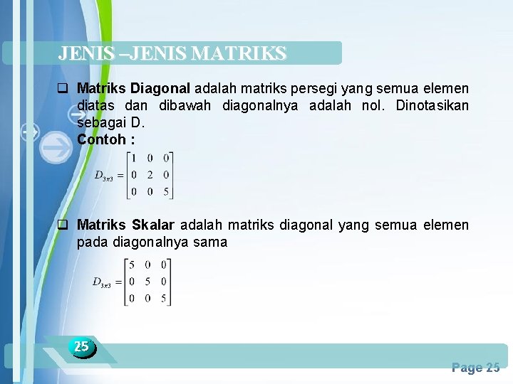 JENIS –JENIS MATRIKS q Matriks Diagonal adalah matriks persegi yang semua elemen diatas dan