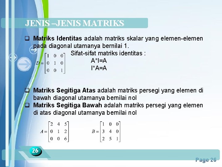 JENIS –JENIS MATRIKS q Matriks Identitas adalah matriks skalar yang elemen-elemen pada diagonal utamanya