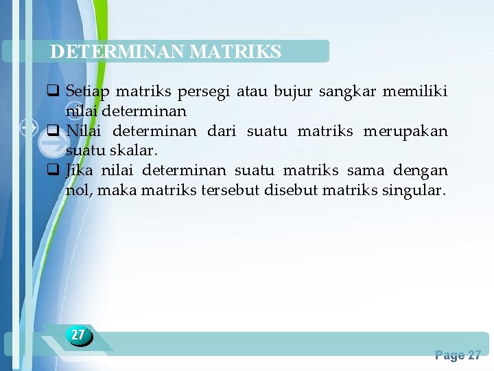 DETERMINAN MATRIKS q Setiap matriks persegi atau bujur sangkar memiliki nilai determinan q Nilai