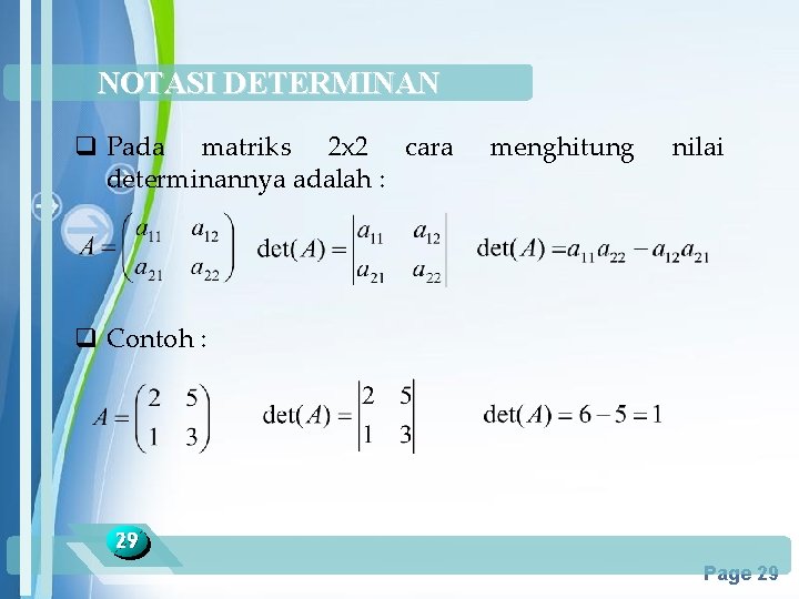 NOTASI DETERMINAN q Pada matriks 2 x 2 cara determinannya adalah : menghitung nilai