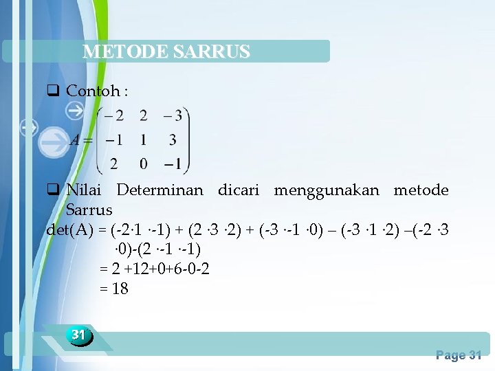 METODE SARRUS q Contoh : q Nilai Determinan dicari menggunakan metode Sarrus det(A) =