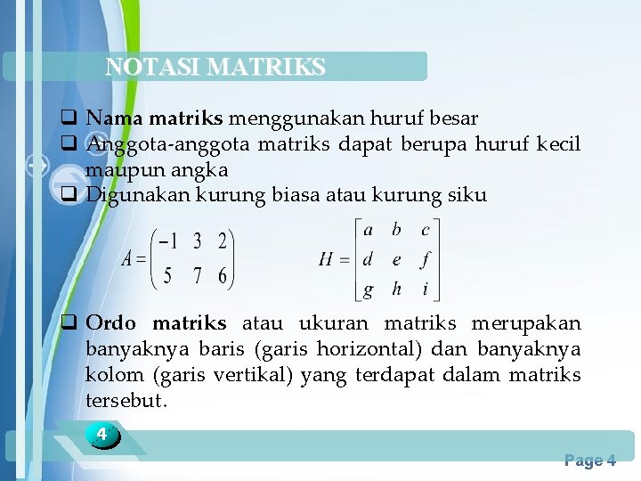 NOTASI MATRIKS q Nama matriks menggunakan huruf besar q Anggota-anggota matriks dapat berupa huruf