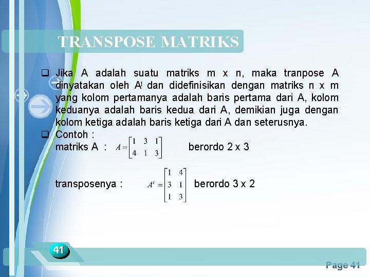 TRANSPOSE MATRIKS q Jika A adalah suatu matriks m x n, maka tranpose A
