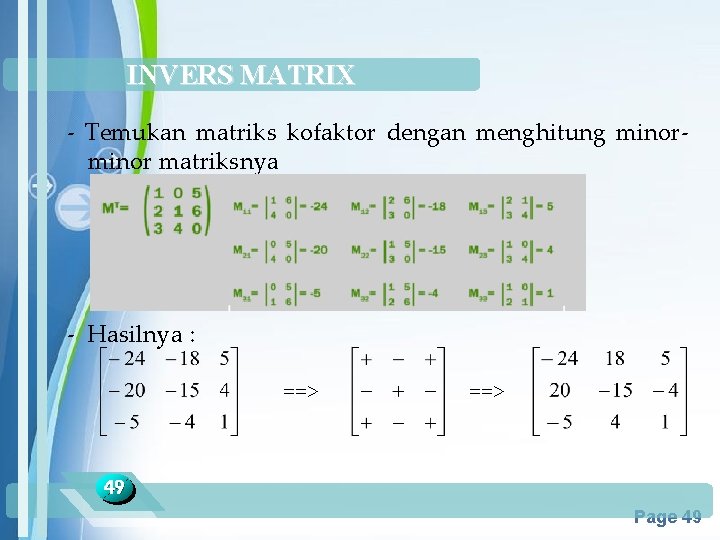 INVERS MATRIX - Temukan matriks kofaktor dengan menghitung minor matriksnya - Hasilnya : ==>