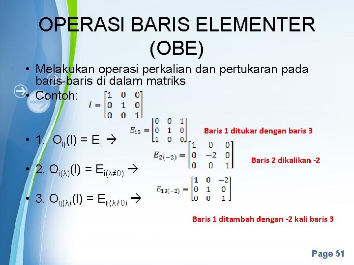 OPERASI BARIS ELEMENTER (OBE) • Melakukan operasi perkalian dan pertukaran pada baris-baris di dalam