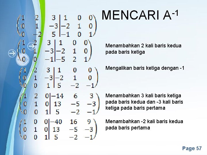 MENCARI -1 A Menambahkan 2 kali baris kedua pada baris ketiga Mengalikan baris ketiga