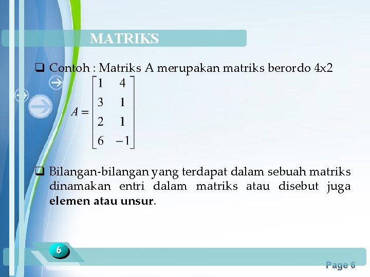 MATRIKS q Contoh : Matriks A merupakan matriks berordo 4 x 2 q Bilangan-bilangan