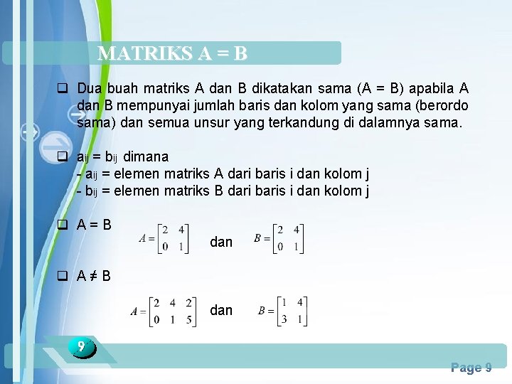 MATRIKS A = B q Dua buah matriks A dan B dikatakan sama (A