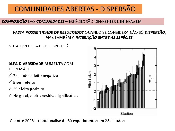 COMUNIDADES ABERTAS - DISPERSÃO COMPOSIÇÃO DAS COMUNIDADES – ESPÉCIES SÃO DIFERENTES E INTERAGEM VASTA