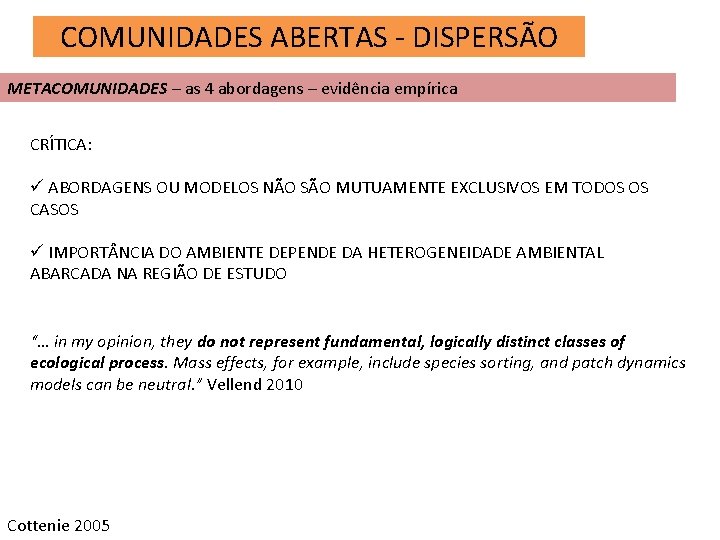 COMUNIDADES ABERTAS - DISPERSÃO METACOMUNIDADES – as 4 abordagens – evidência empírica CRÍTICA: ü