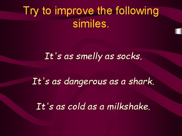 Try to improve the following similes. It's as smelly as socks. It's as dangerous