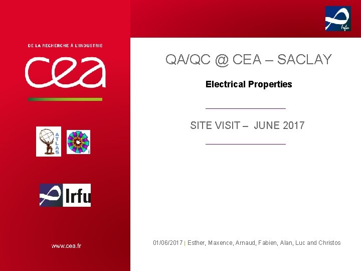 QA/QC @ CEA – SACLAY Electrical Properties SITE VISIT – JUNE 2017 01/06/2017 |