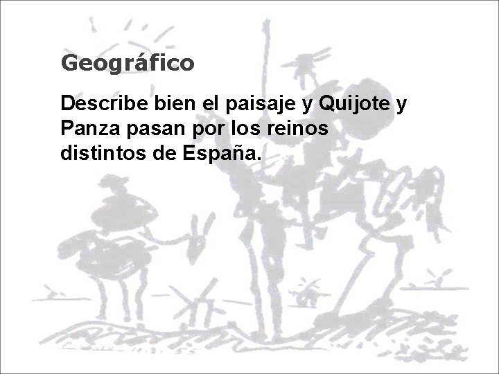 Geográfico Describe bien el paisaje y Quijote y Panza pasan por los reinos distintos