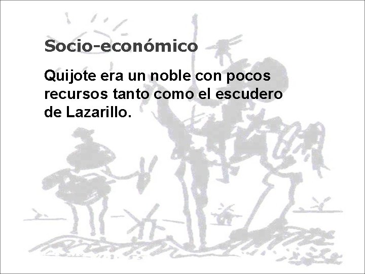 Socio-económico Quijote era un noble con pocos recursos tanto como el escudero de Lazarillo.