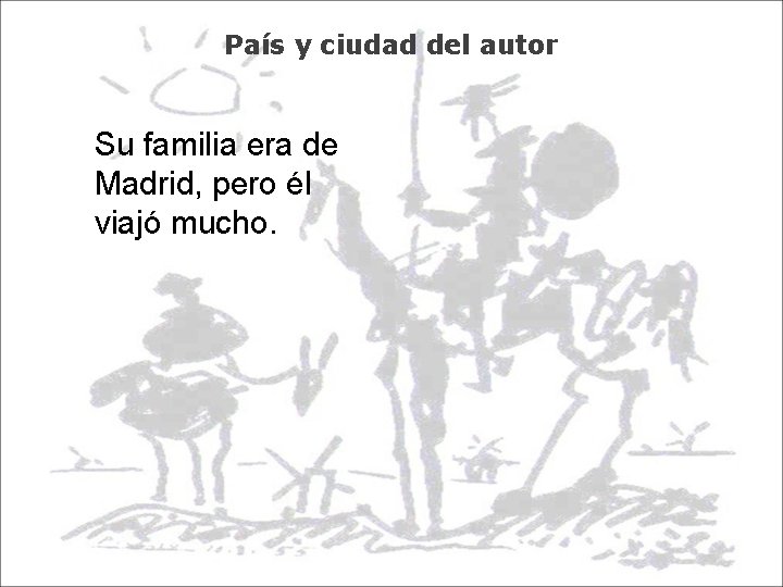País y ciudad del autor Su familia era de Madrid, pero él viajó mucho.