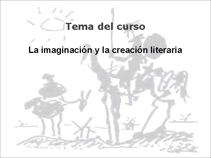 Tema del curso La imaginación y la creación literaria 