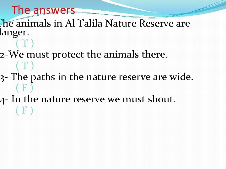 The answers The animals in Al Talila Nature Reserve are danger. (T) 2 -We