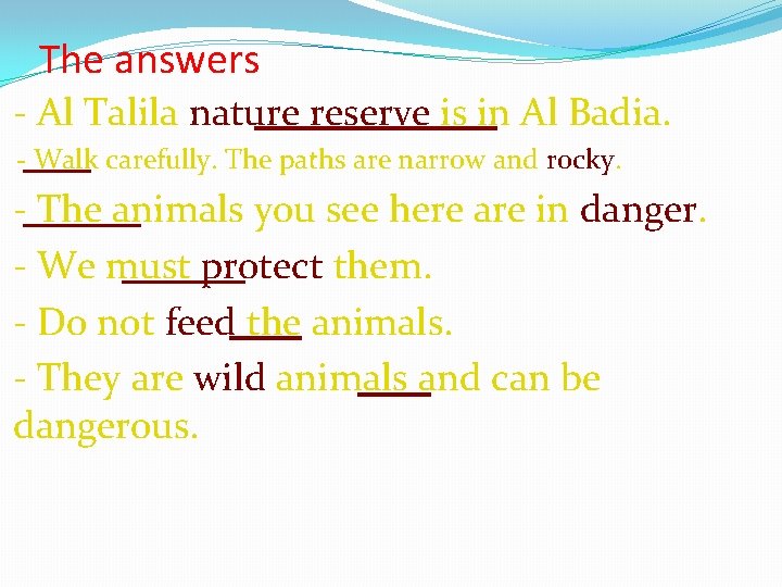 The answers - Al Talila nature reserve is in Al Badia. - Walk carefully.