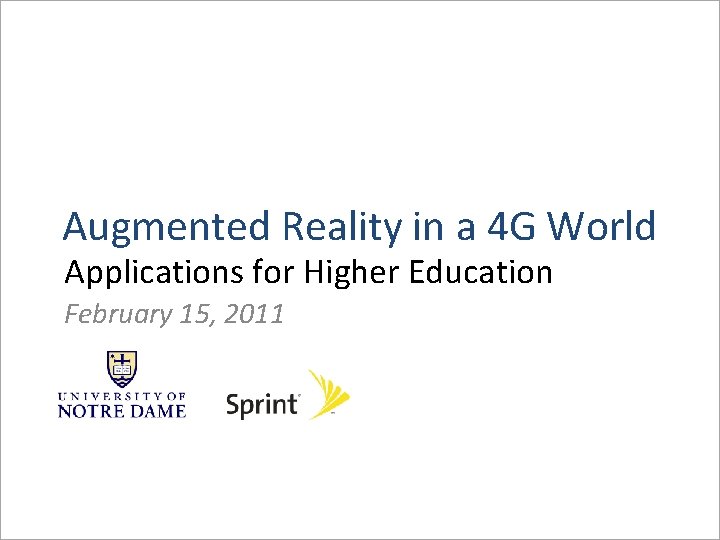 Augmented Reality in a 4 G World Applications for Higher Education February 15, 2011