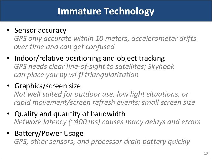 Immature Technology • Sensor accuracy GPS only accurate within 10 meters; accelerometer drifts over