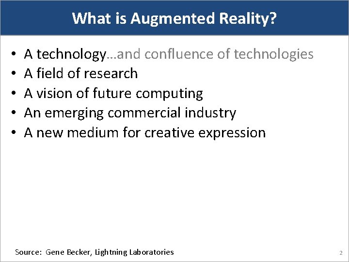 What is Augmented Reality? • • • A technology…and confluence of technologies A field