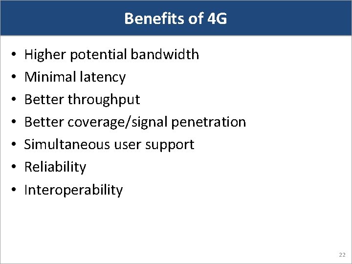 Benefits of 4 G • • Higher potential bandwidth Minimal latency Better throughput Better