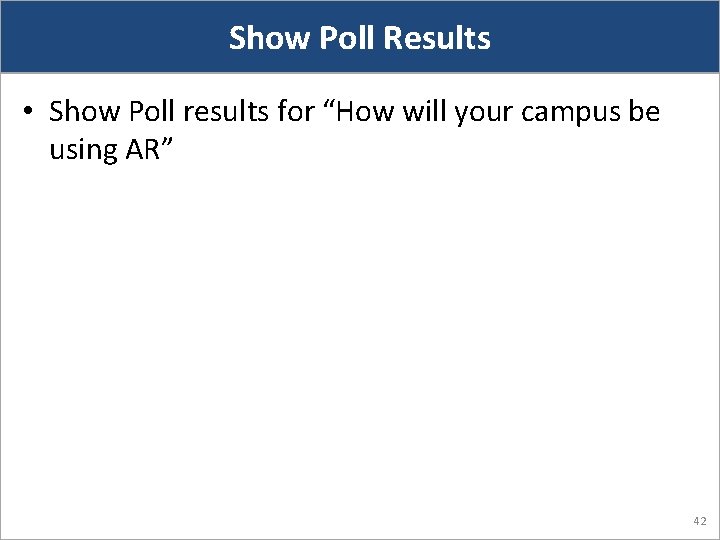 Show Poll Results • Show Poll results for “How will your campus be using