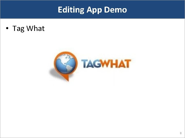 Editing App Demo • Tag What 8 