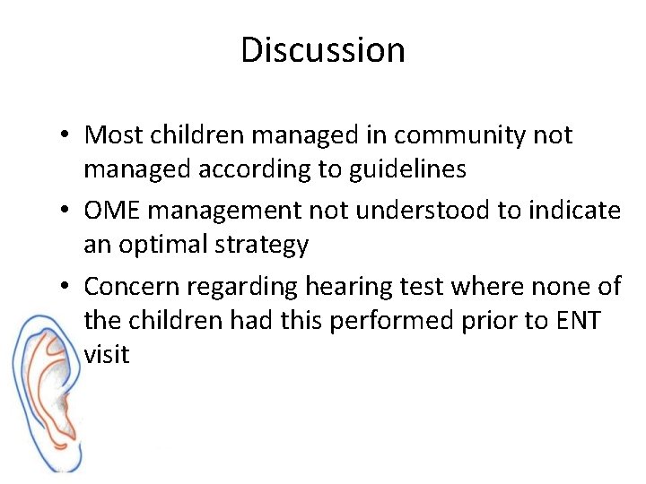Discussion • Most children managed in community not managed according to guidelines • OME