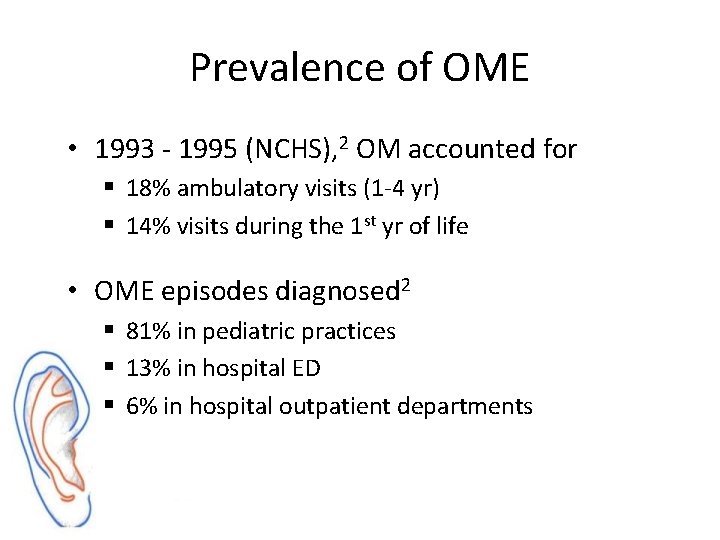 Prevalence of OME • 1993 - 1995 (NCHS), 2 OM accounted for § 18%