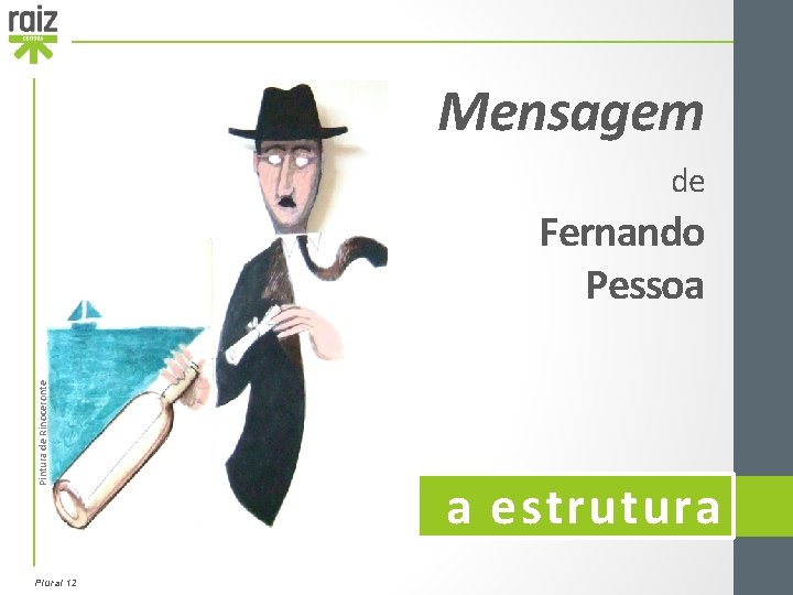 Mensagem de Pintura de Rinoceronte Fernando Pessoa Plural 12 a estrutura 