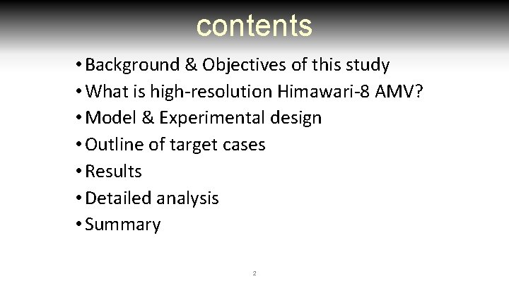 contents • Background & Objectives of this study • What is high-resolution Himawari-8 AMV?