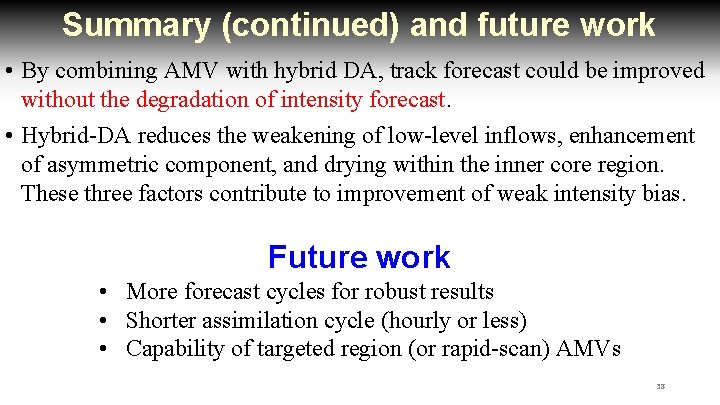 Summary (continued) and future work • By combining AMV with hybrid DA, track forecast