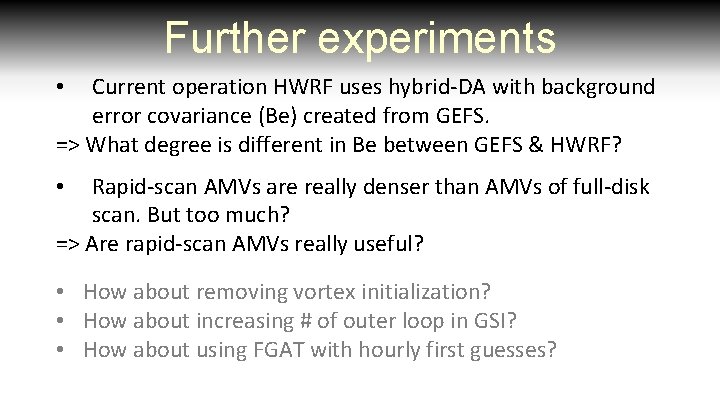 Further experiments Current operation HWRF uses hybrid-DA with background error covariance (Be) created from