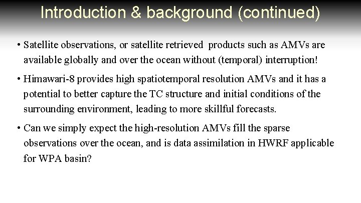 Introduction & background (continued) • Satellite observations, or satellite retrieved products such as AMVs