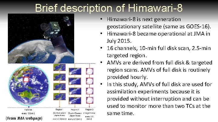 Brief description of Himawari-8 (From JMA webpage) • Himawari-8 is next generation geostationary satellite