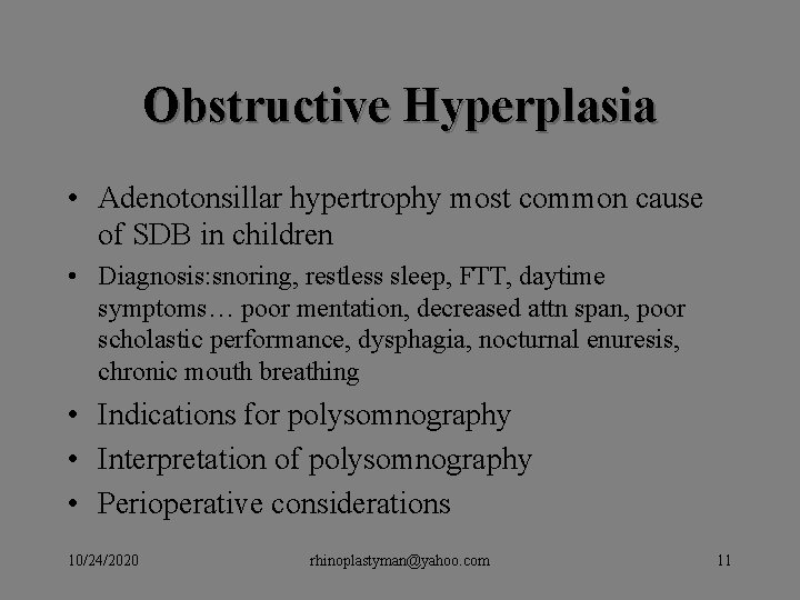 Obstructive Hyperplasia • Adenotonsillar hypertrophy most common cause of SDB in children • Diagnosis: Obstructive Hyperplasia • Adenotonsillar hypertrophy most common cause of SDB in children • Diagnosis: