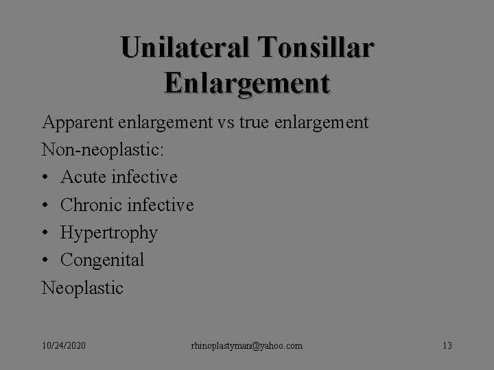 Unilateral Tonsillar Enlargement Apparent enlargement vs true enlargement Non-neoplastic: • Acute infective • Chronic Unilateral Tonsillar Enlargement Apparent enlargement vs true enlargement Non-neoplastic: • Acute infective • Chronic