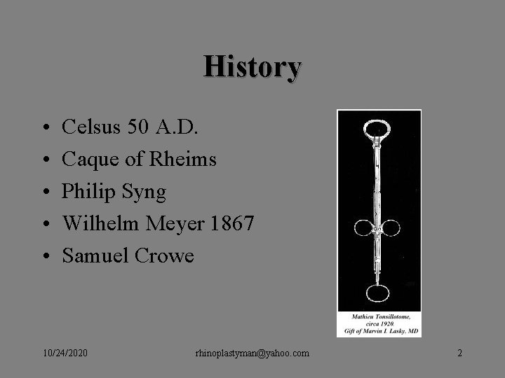History • • • Celsus 50 A. D. Caque of Rheims Philip Syng Wilhelm History • • • Celsus 50 A. D. Caque of Rheims Philip Syng Wilhelm